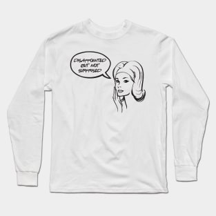 Disappointed but not surprised Long Sleeve T-Shirt